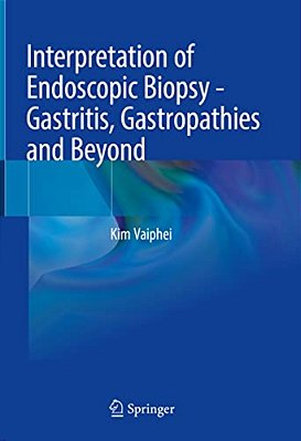 Interpretation Of Endoscopic Biopsy - Gastritis, Gastropathies And Beyond-..