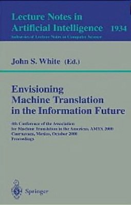 Envisioning Machine Translation In The Information Future: 4Th Conference Of The Association For Machine Translation In The Americas, Amta 2000, Cuern-..