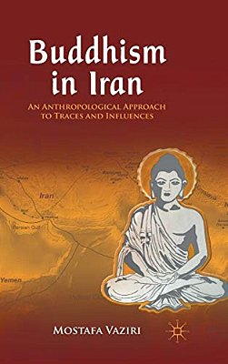 Buddhism In Iran: An Anthropological Approach To Traces And Influences-..