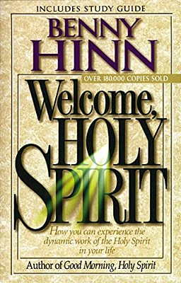 Welcome, Holy Spirit: How You Can Experience The Dynamic Work Of The Holy Spirit In Your Life. -..