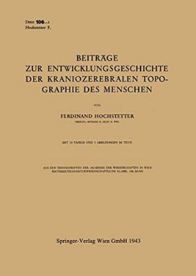 Beiträge Zur Entwicklungsgeschichte Der Kraniozerebralen Topographie Des Menschen: Vorgelegt In Der Sitzung Am 17. Dezember 1942-..