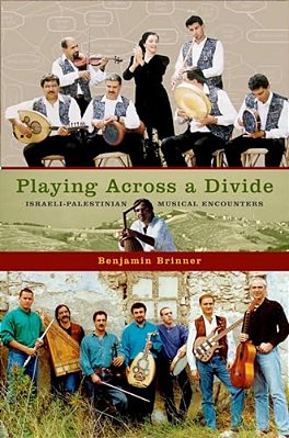 Playing Across A Divide: Israeli-Palestinian Musical Encounters-..