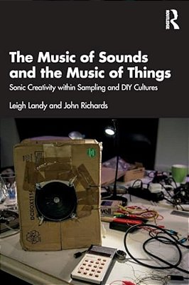 The Music Of Sounds And The Music Of Things: Sonic Creativity Within Sampling And Diy Cultures-..