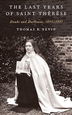 Last Years Of Saint Therese: Doubt And Darkness, 1895-1897-..