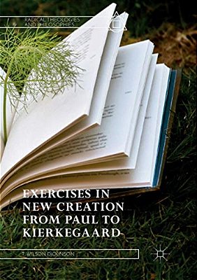 Exercises In New Creation From Paul To Kierkegaard-..