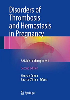 Disorders Of Thrombosis And Hemostasis In Pregnancy: A Guide To Management-..