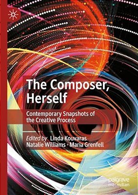 The Composer, Herself: Contemporary Snapshots Of The Creative Process-..