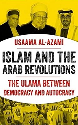 Islam And The Arab Revolutions: The Ulama Between Democracy And Autocracy-..