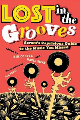 Lost In The Grooves: Scram's Capricious Guide To The Music You Missed-..