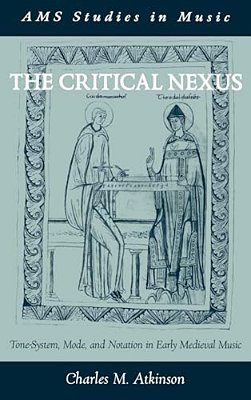 The Critical Nexus: Tone-System, Mode, And Notation In Early Medieval Music-..