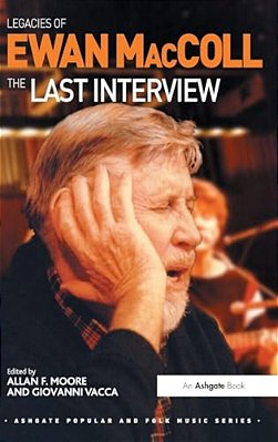Legacies Of Ewan Maccoll: The Last Interview-..