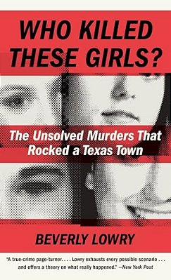 Who Killed These Girls?: The Unsolved Murders That Rocked A Texas Town-..