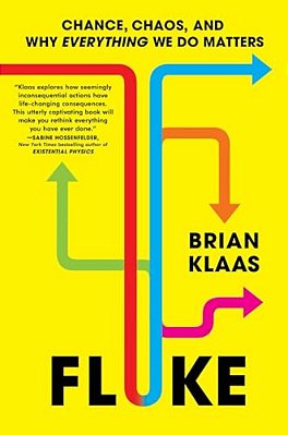 Fluke: Chance, Chaos, And Why Everything We Do Matters-..