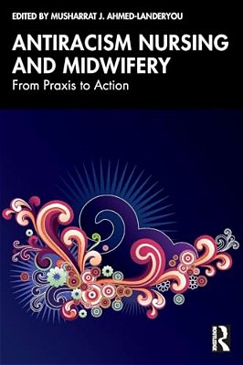 Antiracism Nursing And Midwifery: From Praxis To Action-..