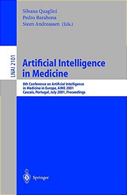 Artificial Intelligence In Medicine: 8Th Conference On Artificial Intelligence In Medicine In Europe, Aime 2001 Cascais, Portugal, July 1-4, 2001, Pro-..