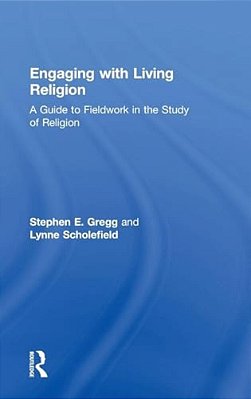 Engaging With Living Religion: A Guide To Fieldwork In The Study Of Religion-..