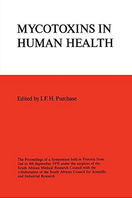 Symposium On Mycotoxins In Human Health: The Proceedings Of A Symposium Held In Pretoria From 2ND To 4Th September 1970 Under The Auspices Of The Sout-..