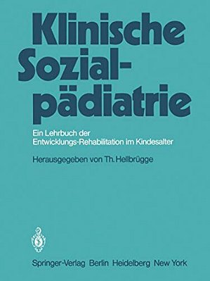 Klinische Sozialpädiatrie: Ein Lehrbuch Der Entwicklungsrehabilitation Im Kindesalter-..