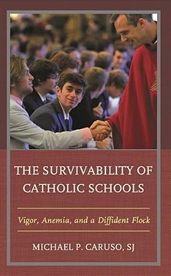 Survivability Of Catholic Schools: Vigor, Anemia, And A Diffident Flock-..