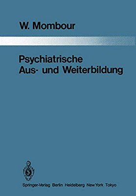 Psychiatrische Aus- Und Weiterbildung: Ein Vergleich Zwischen 10 Ländern Mit Schlußfolgerungen Für Die Bundesrepublik Deutschland-..