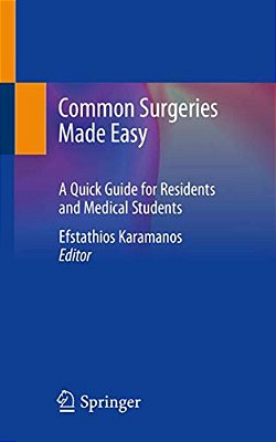 Common Surgeries Made Easy: A Quick Guide For Residents And Medical Students-..