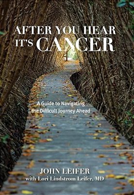 After You Hear It's Cancer: A Guide To Navigating The Difficult Journey Ahead-..
