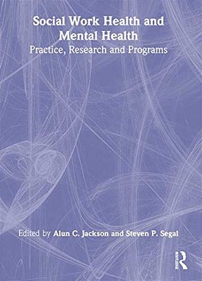 Social Work Health And Mental Health: Practice, Research And Programs-..