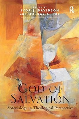 God Of Salvation: Soteriology In Theological Perspective-..