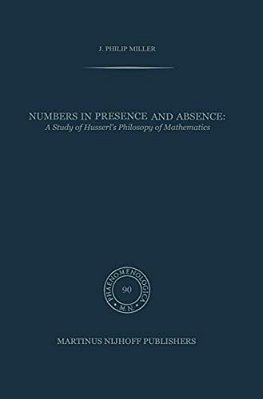 Numbers In Presence And Absence: A Study Of Husserl's Philosophy Of Mathematics-..