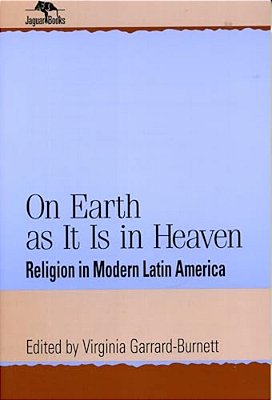 On Earth As It Is In Heaven: Religion In Modern Latin America-..