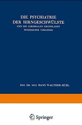 Die Psychiatrie Der Hirngeschwülste Und Die Cerebralen Grundlagen Psychischer Vorgänge-..
