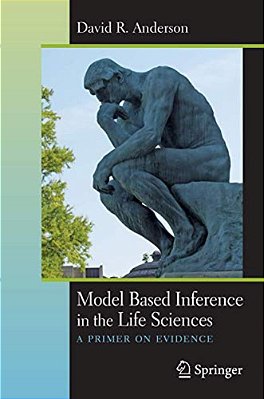 Model Based Inference In The Life Sciences: A Primer On Evidence-..