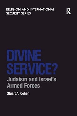 Divine Service?: Judaism And Israel's Armed Forces-..