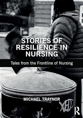 Stories Of Resilience In Nursing: Tales From The Frontline Of Nursing-..