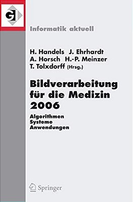 Bildverarbeitung Für Die Medizin 2006: Algorithmen - Systeme - Anwendungen Proceedings Des Workshops Vom 19. - 21. März 2006 In Hamburg-..