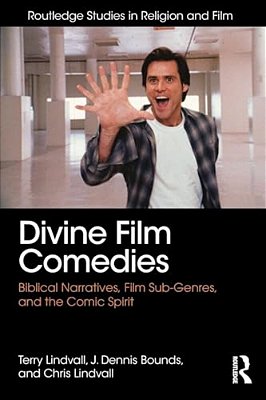 Divine Film Comedies: Biblical Narratives, Film Sub-Genres, And The Comic Spirit-..