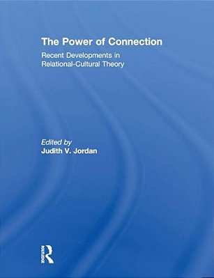 The Power Of Connection: Recent Developments In Relational-Cultural Theory-..