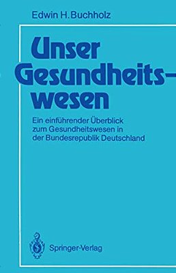 Unser Gesundheitswesen: Ein Einführender Überblick Zum Gesundheitswesen In Der Bundesrepublik Deutschland-..