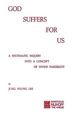 God Suffers For US: A Systematic Inquiry Into A Concept Of Divine Passibility-..
