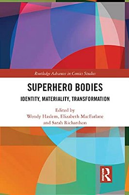 Superhero Bodies: Identity, Materiality, Transformation-..