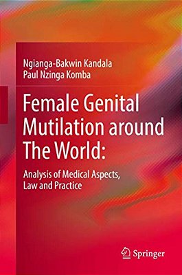 Female Genital Mutilation Around The World:: Analysis Of Medical Aspects, Law And Practice-..