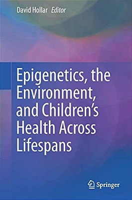 Epigenetics, The Environment, And Children's Health Across Lifespans-..