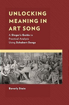 Unlocking Meaning In Art Song: A Singer's Guide To Practical Analysis Using Schubert Songs-..