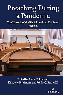 Preaching During A Pandemic: The Rhetoric Of The Black Preaching Tradition, Volume I-..