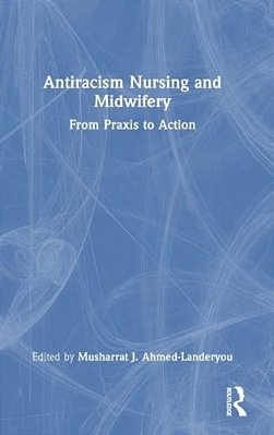 Antiracism Nursing And Midwifery: From Praxis To Action-..