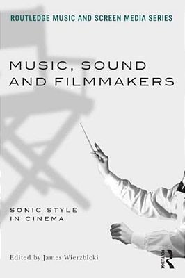 Music, Sound And Filmmakers: Sonic Style In Cinema-..