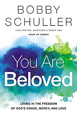 You Are Beloved: Living In The Freedom Of God's Grace, Mercy, And Love-..