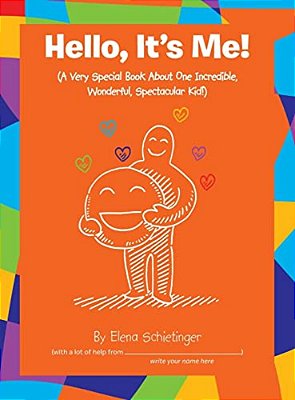Hello, It's Me!: (A Very Special Book About One Incredible, Wonderful, Spectacular Kid!)-..