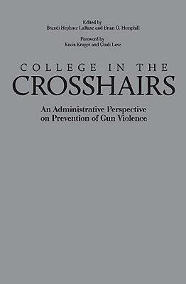 College In The Crosshairs: An Administrative Perspective On Prevention Of Gun Violence-..
