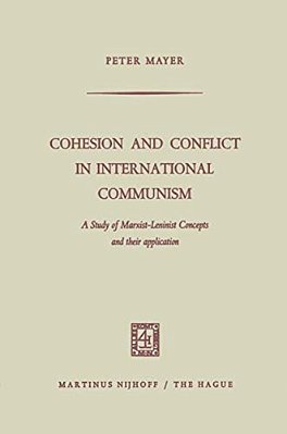 Cohesion And Conflict In International Communism: A Study Of Marxist-Leninist Concepts And Their Application-..
